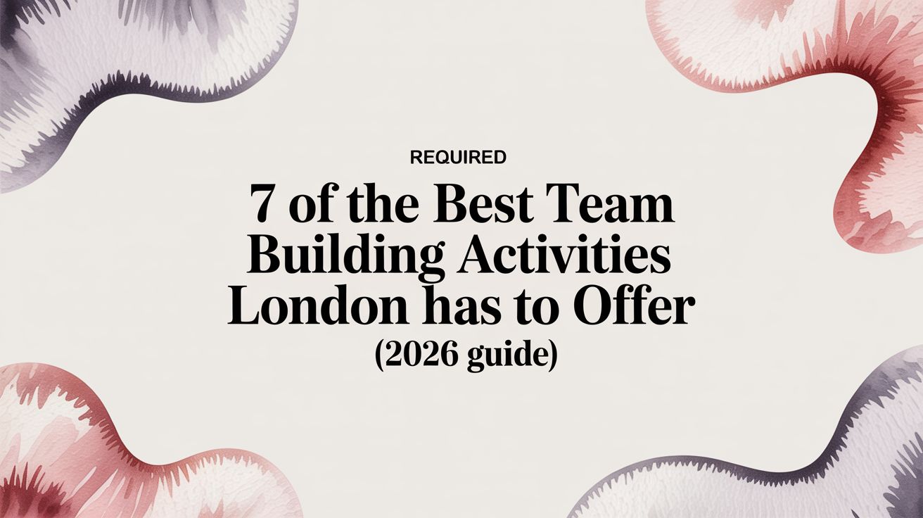 7 Of The Best Team Building Activities London Has To Offer (2026 Guide ...